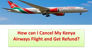 How can I Cancel My Kenya Airways Flight and Get Refund